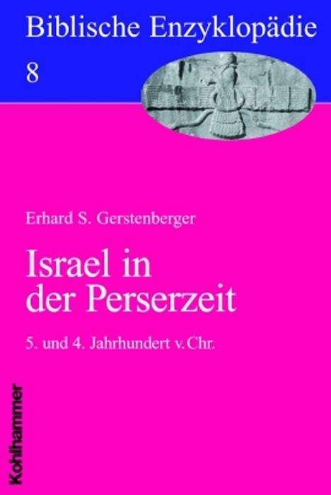 Cover for Erhard S. Gerstenberger · Israel in Der Perserzeit: 5. Und 4. Jahrhundert V. Chr. (Biblische Enzyklopadie) (German Edition) (Taschenbuch) [German edition] (2005)