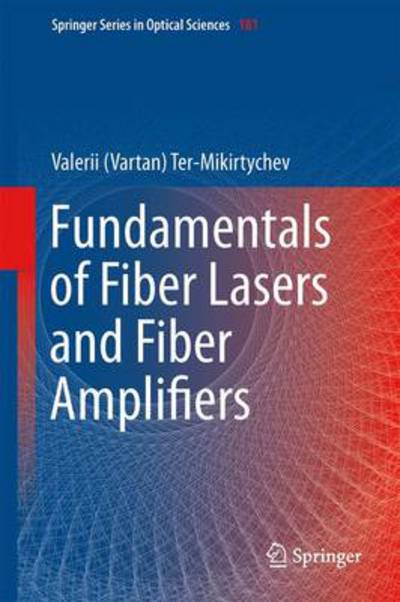 Cover for Ter-Mikirtychev, Valerii (Vartan) · Fundamentals of Fiber Lasers and Fiber Amplifiers - Springer Series in Optical Sciences (Inbunden Bok) [2014 edition] (2013)