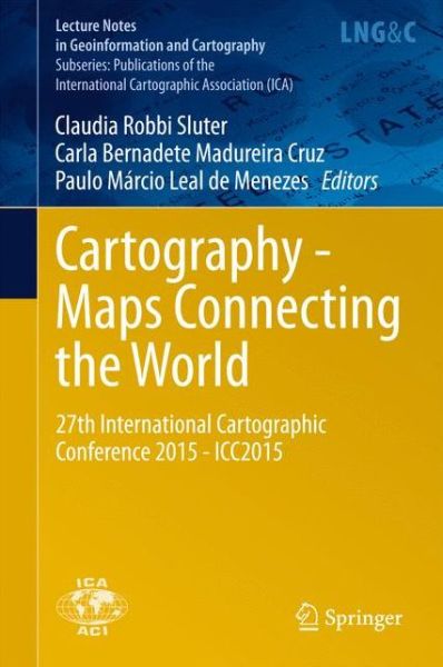 Cover for Claudia Robbi Sluter · Cartography - Maps Connecting the World: 27th International Cartographic Conference 2015 - ICC2015 - Lecture Notes in Geoinformation and Cartography (Hardcover Book) [2015 edition] (2015)