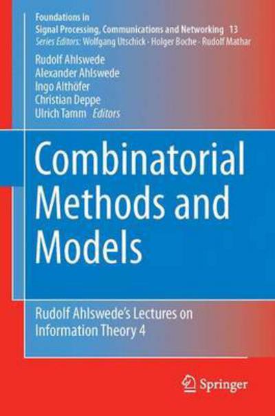Combinatorial Methods and Models: Rudolf Ahlswede's Lectures on Information Theory 4 - Foundations in Signal Processing, Communications and Networking - Rudolf Ahlswede - Books - Springer International Publishing AG - 9783319531373 - July 17, 2017