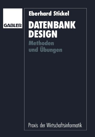 Cover for Eberhard Stickel · Datenbankdesign: Methoden Und UEbungen - Praxis Der Wirtschaftsinformatik (Paperback Book) [1991 edition] (1992)