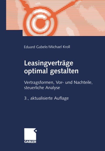 Cover for Eduard Gabele · Leasingvertrage Optimal Gestalten: Vertragsformen, Vor- Und Nachteile, Steuerliche Analyse (Paperback Book) [3rd 3., Uberarb. Aufl. 2001 edition] (2001)