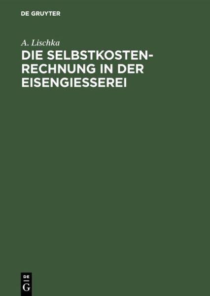 Cover for A Lischka · Die Selbstkostenrechnung in Der Eisengiesserei (Hardcover Book) (1926)