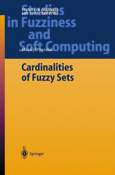 Cover for Maciej Wygralak · Cardinalities of Fuzzy Sets - Studies in Fuzziness and Soft Computing (Hardcover Book) [2003 edition] (2003)