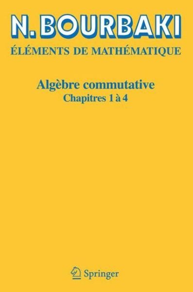 Cover for N Bourbaki · Algebre Commutative: Chapitres 1a 4 (Paperback Bog) [Reimpression inchangee de l'edition originale de 1 edition] (2006)