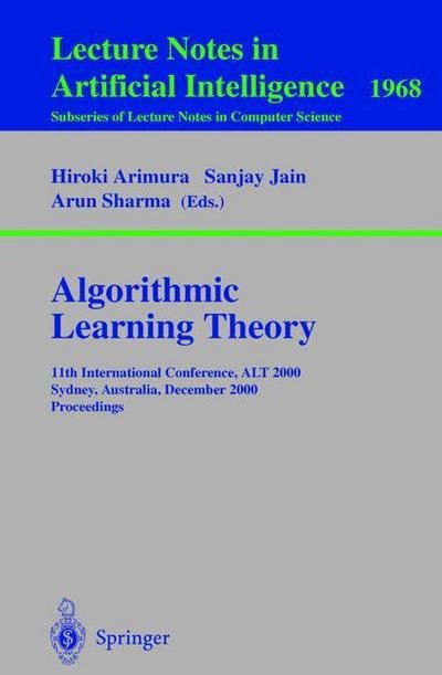 Cover for H Arimura · Algorithmic Learning Theory: 11th International Conference, ALT 2000 Sydney, Australia, December 11-13, 2000 Proceedings - Lecture Notes in Artificial Intelligence (Taschenbuch) [2000 edition] (2000)