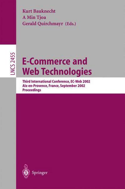 Cover for K Bauknecht · E-Commerce and Web Technologies: Third International Conference, EC-Web 2002, Aix-en-Provence, France, September 2-6, 2002, Proceedings - Lecture Notes in Computer Science (Paperback Book) [2002 edition] (2002)