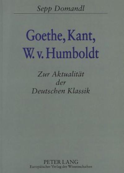 Cover for Domandl Johanna Domandl · Goethe, Kant, W.v. Humboldt: zur Aktualitaet der deutschen Klassik (Paperback Book) (1997)