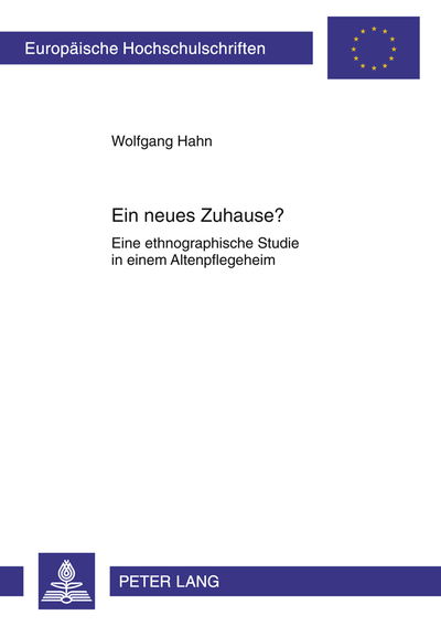 Cover for Wolfgang Hahn · Ein Neues Zuhause?: Eine Ethnographische Studie in Einem Altenpflegeheim - Europaeische Hochschulschriften / European University Studie (Paperback Book) [German edition] (2011)