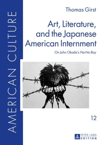 Cover for Thomas Girst · Art, Literature, and the Japanese American Internment: On John Okada's &quot;No-No Boy&quot; - American Culture (Gebundenes Buch) [New edition] (2015)