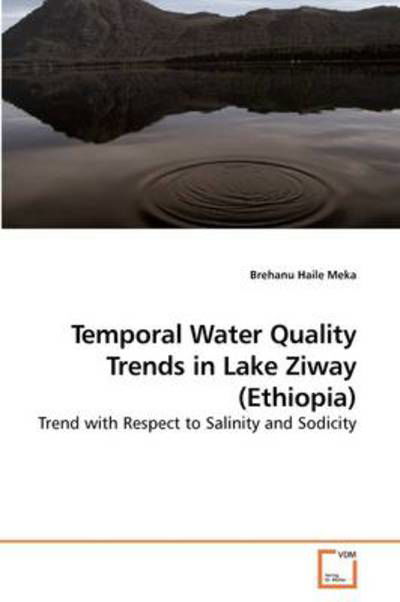 Cover for Brehanu Haile Meka · Temporal Water Quality Trends in Lake Ziway (Ethiopia): Trend with Respect to Salinity and Sodicity (Paperback Book) (2009)