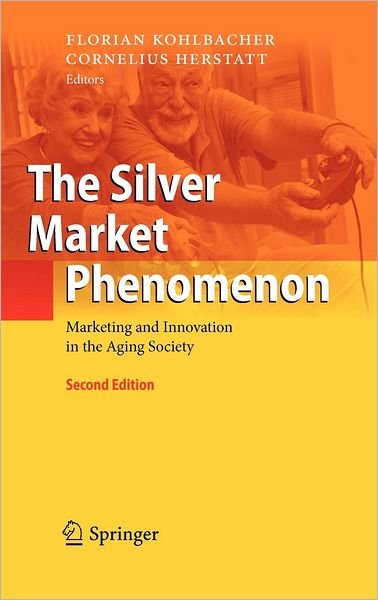 Cover for Florian Kohlbacher · The Silver Market Phenomenon: Marketing and Innovation in the Aging Society (Hardcover Book) [2nd ed. 2011 edition] (2010)