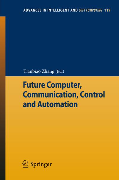 Cover for Tianbiao Zhang · Future Computer, Communication, Control and Automation - Advances in Intelligent and Soft Computing (Paperback Book) [2012 edition] (2011)