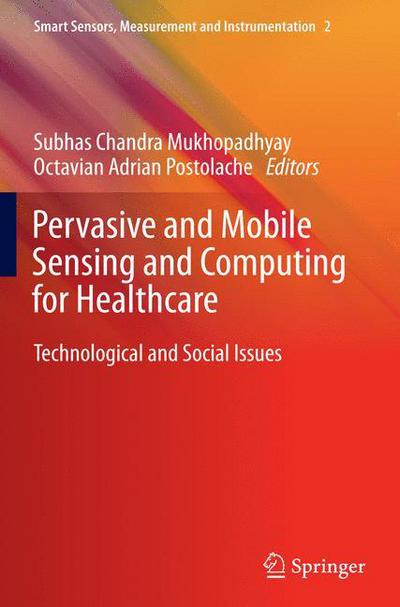 Cover for Subhas C Mukhopadhyay · Pervasive and Mobile Sensing and Computing for Healthcare: Technological and Social Issues - Smart Sensors, Measurement and Instrumentation (Hardcover Book) [2013 edition] (2012)