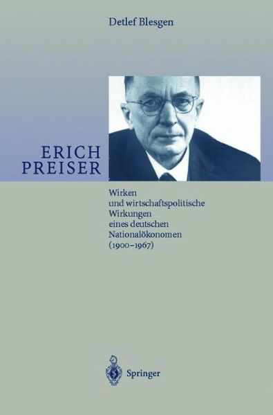 Cover for Detlef J. Blesgen · Erich Preiser: Wirken und wirtschaftspolitische Wirkungen eines deutschen Nationalokonomen (1900-1967) (Paperback Book) [German, Softcover Reprint of the Original 1st Ed. 2000 edition] (2012)