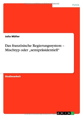 Cover for Julia Muller · Das franzoesische Regierungssystem - Mischtyp oder &quot;semiprasidentiell&quot; (Paperback Book) [German edition] (2012)