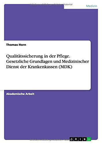 Cover for Thomas Horn · Qualitatssicherung in der Pflege. Gesetzliche Grundlagen und Medizinischer Dienst der Krankenkassen (MDK) (Taschenbuch) [German edition] (2014)