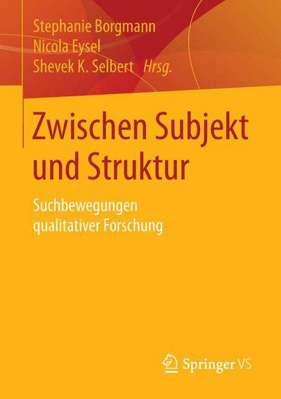 Cover for Zwischen Subjekt Und Struktur: Suchbewegungen Qualitativer Forschung (Paperback Book) [1. Aufl. 2016 edition] (2015)