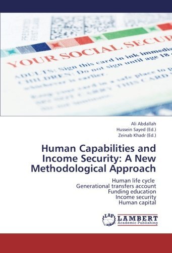 Human Capabilities and Income Security: a New Methodological Approach: Human Life Cycle   Generational Transfers Account  Funding Education  Income Security  Human Capital - Ali Abdallah - Bøger - LAP LAMBERT Academic Publishing - 9783659213373 - 7. september 2012