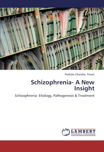 Cover for Prafulla Chandra Tiwari · Schizophrenia- a New Insight: Schizophrenia- Etiology, Pathogenesis &amp; Treatment (Paperback Book) (2012)