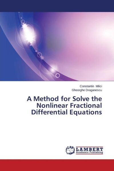 Cover for Gheorghe Draganescu · A Method for Solve the Nonlinear Fractional Differential Equations (Taschenbuch) (2014)