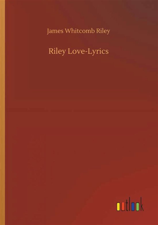 Riley Love-Lyrics - Riley - Bøger -  - 9783732671373 - 15. maj 2018