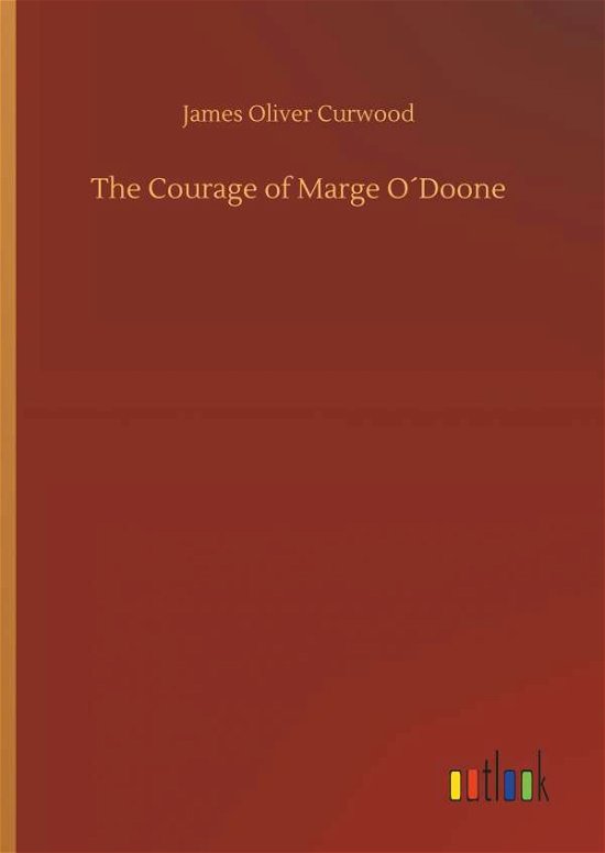 Cover for Curwood · The Courage of Marge O Doone (Buch) (2018)