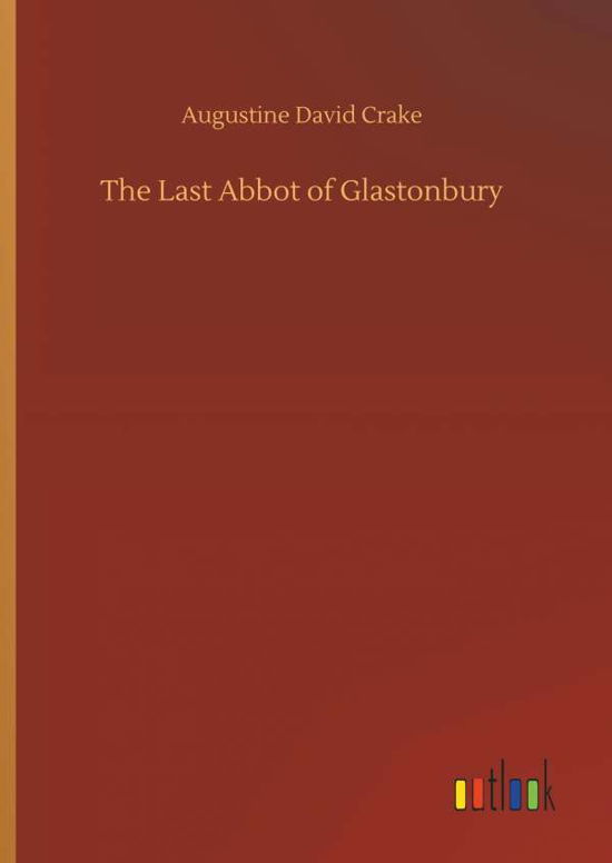 The Last Abbot of Glastonbury - Crake - Książki -  - 9783734044373 - 21 września 2018