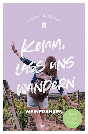 Komm, lass uns wandern. Weinfranken - Martin Droschke - Książki - Emons Verlag - 9783740814373 - 24 sierpnia 2023