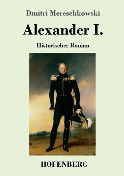 Cover for Dmitri Mereschkowski · Alexander I.: Historischer Roman (Taschenbuch) (2018)