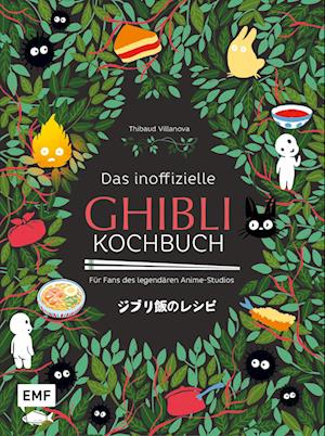 Cover for Thibaud Villanova · Das inoffizielle Ghibli-Kochbuch  Für alle Fans des legendären Anime-Studios (Book) (2023)