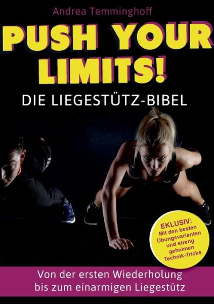 Cover for Andrea Temminghoff · Push Your Limits! Die Liegestutz-Bibel: Von der ersten Wiederholung bis zum einarmigen Liegestutz (Paperback Book) (2020)