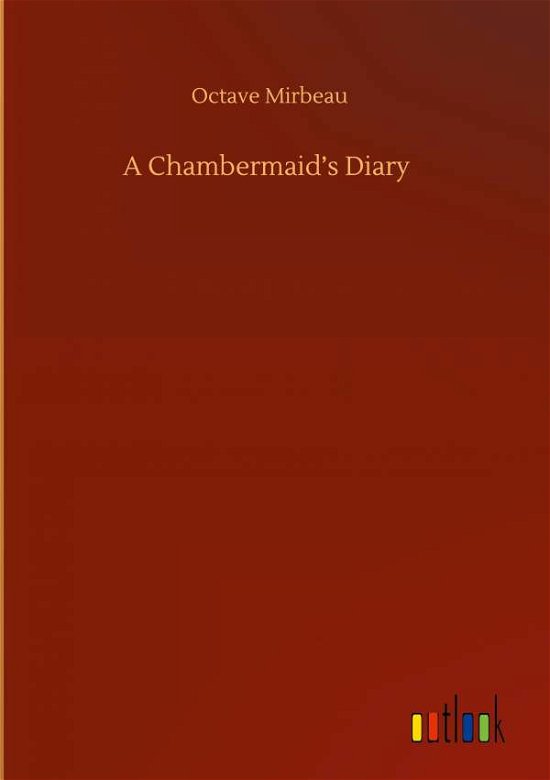 A Chambermaid's Diary - Octave Mirbeau - Bøker - Outlook Verlag - 9783752442373 - 15. august 2020