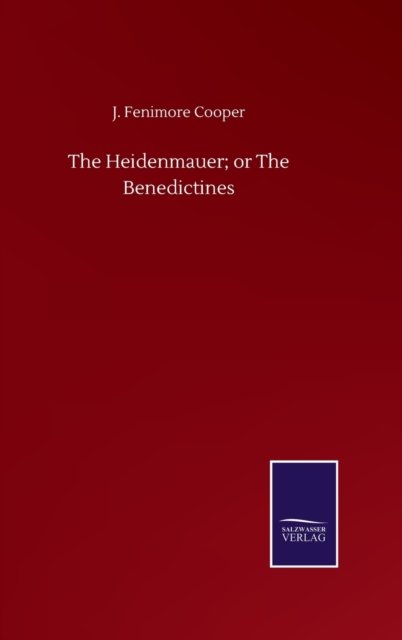 Cover for J Fenimore Cooper · The Heidenmauer; or The Benedictines (Hardcover Book) (2020)