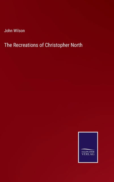 Cover for John Wilson · The Recreations of Christopher North (Gebundenes Buch) (2022)