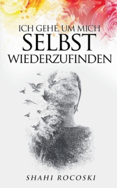 Cover for Shahi Rocoski · Ich gehe, um mich selbst wiederzufinden (Paperback Book) (2022)