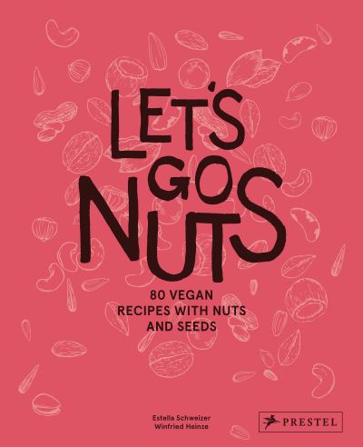 Cover for Estella Schweizer · Let's Go Nuts: 80 Vegan Recipes with Nuts and Seeds (Hardcover Book) (2022)