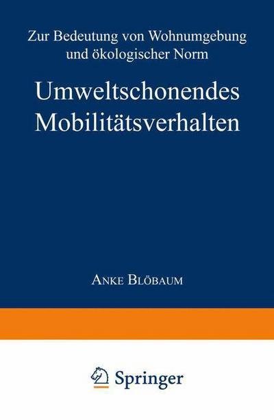 Cover for Anke Bloebaum · Umweltschonendes Mobilitatsverhalten: Zur Bedeutung Von Wohnumgebung Und OEkologischer Norm (Paperback Bog) [2001 edition] (2001)