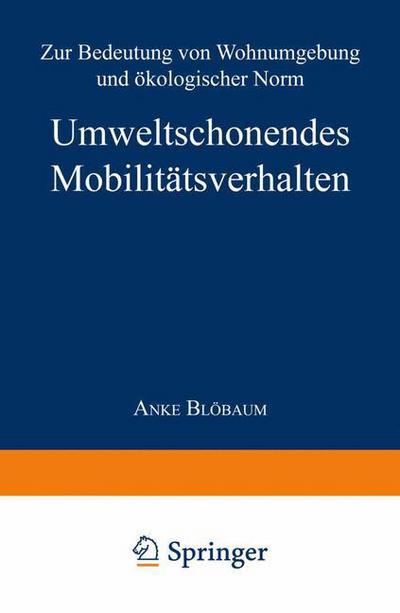 Cover for Anke Bloebaum · Umweltschonendes Mobilitatsverhalten: Zur Bedeutung Von Wohnumgebung Und OEkologischer Norm (Pocketbok) [2001 edition] (2001)