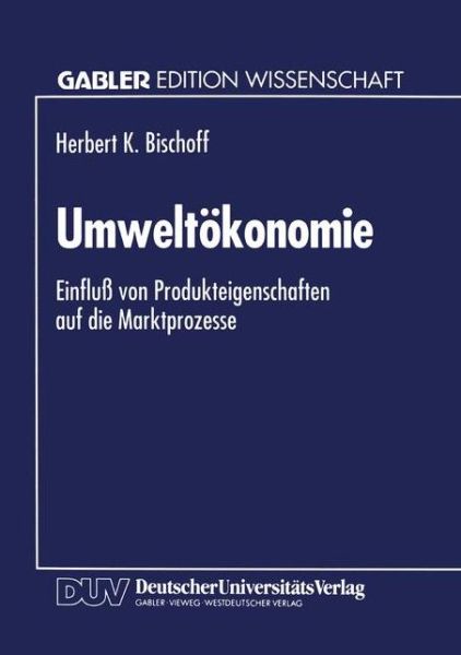 Cover for Herbert K Bleuelff · Umweltoekonomie: Einfluss Von Produkteigenschaften Auf Die Marktprozesse (Paperback Book) [1994 edition] (1994)