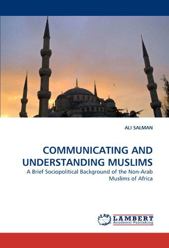 Cover for Ali Salman · Communicating and Understanding Muslims: a Brief Sociopolitical Background of the Non-arab Muslims of Africa (Paperback Book) (2010)