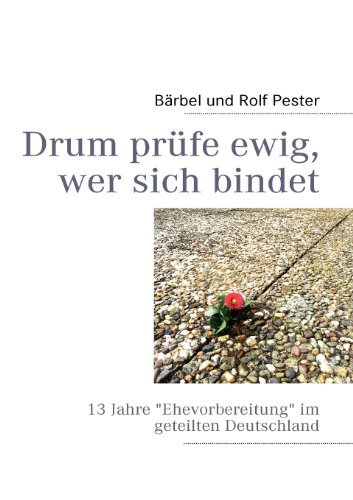 Drum Prüfe Ewig, Wer Sich Bindet - Bärbel Und Rolf Pester - Bücher - Books On Demand - 9783839125373 - 8. April 2010
