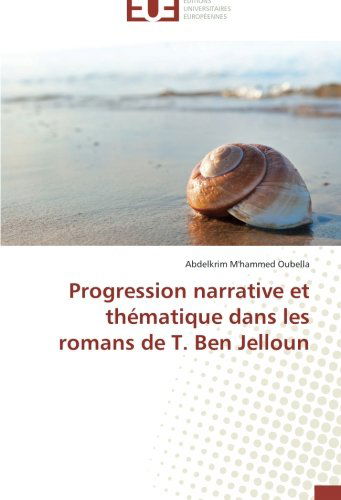 Cover for Abdelkrim M'hammed Oubella · Progression Narrative et Thématique Dans Les Romans De T. Ben Jelloun (Paperback Book) [French edition] (2018)