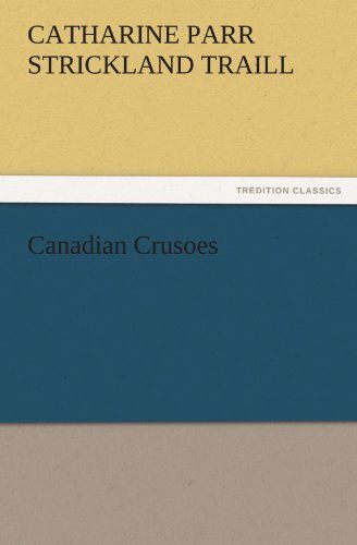 Cover for Catharine Parr Strickland Traill · Canadian Crusoes (Tredition Classics) (Pocketbok) (2011)