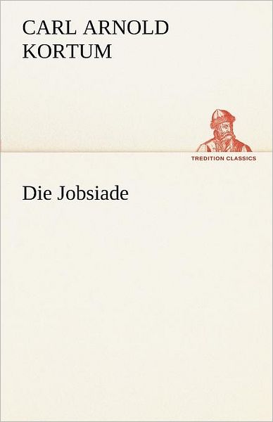 Cover for Carl Arnold Kortum · Die Jobsiade (Tredition Classics) (German Edition) (Paperback Book) [German edition] (2012)