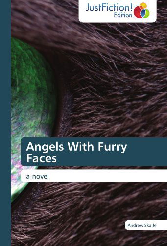 Angels with Furry Faces: a Novel - Andrew Skaife - Books - JustFiction Edition - 9783845445373 - October 17, 2011