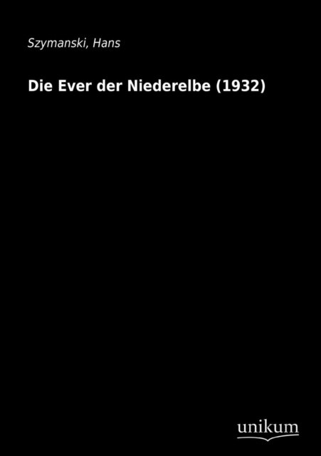 Cover for Hans Szymanski · Die Ever Der Niederelbe (1932) (German Edition) (Pocketbok) [German edition] (2012)