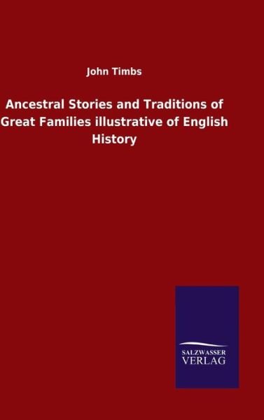 Cover for John Timbs · Ancestral Stories and Traditions of Great Families illustrative of English History (Hardcover Book) (2020)
