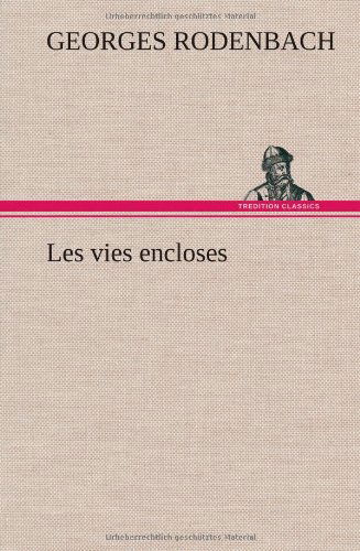 Cover for Georges Rodenbach · Les Vies Encloses (Hardcover bog) [French edition] (2012)