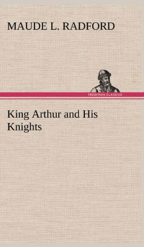 Cover for Maude L. Radford · King Arthur and His Knights (Hardcover Book) (2012)